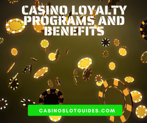 Casino Loyalty Programs and Benefits