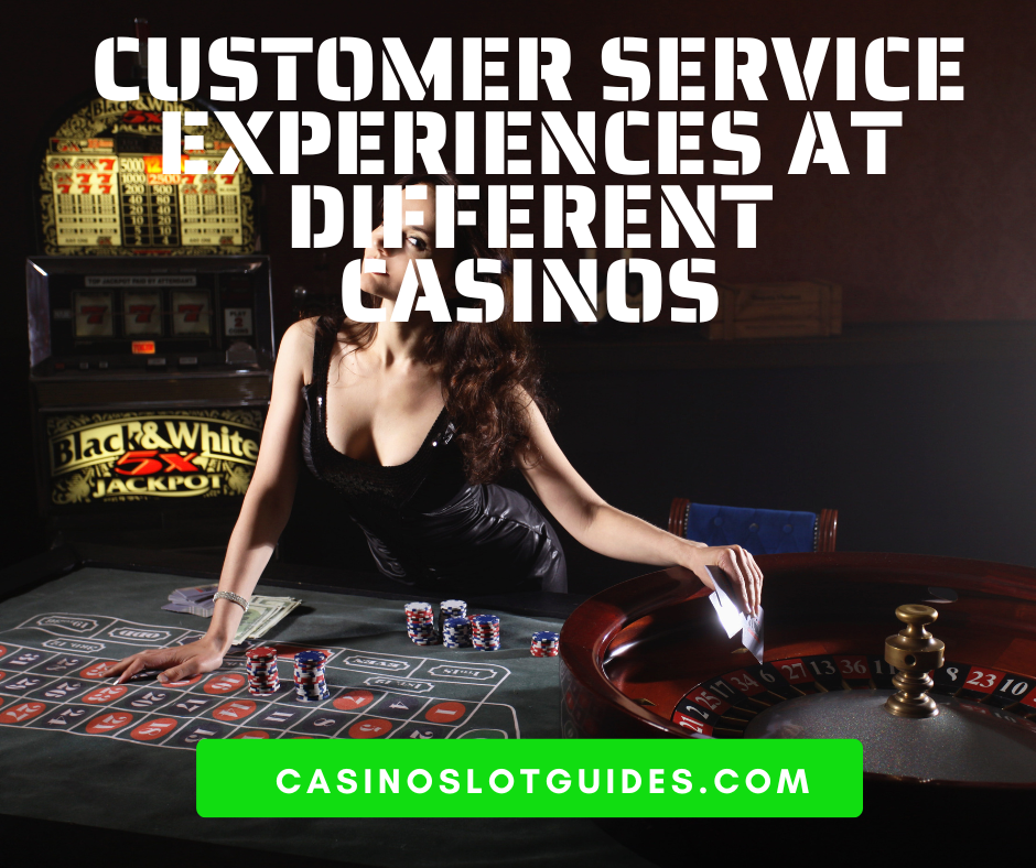 Customer Service Experiences at Different Casinos