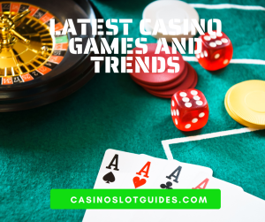 Latest Casino Games and Trends