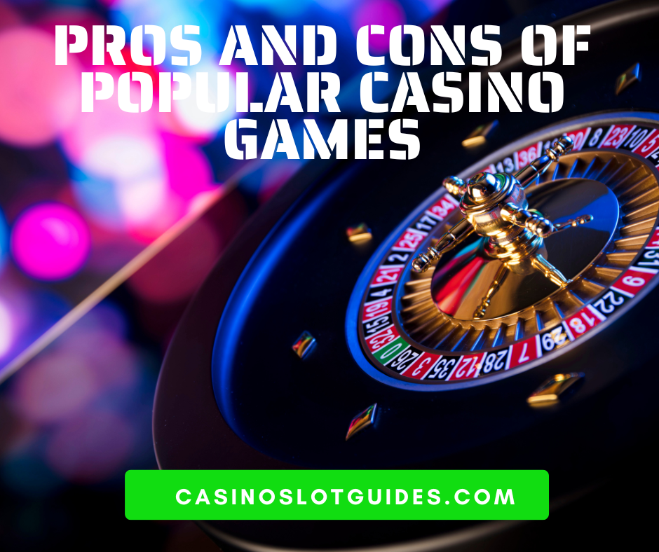Pros and Cons of Popular Casino Games